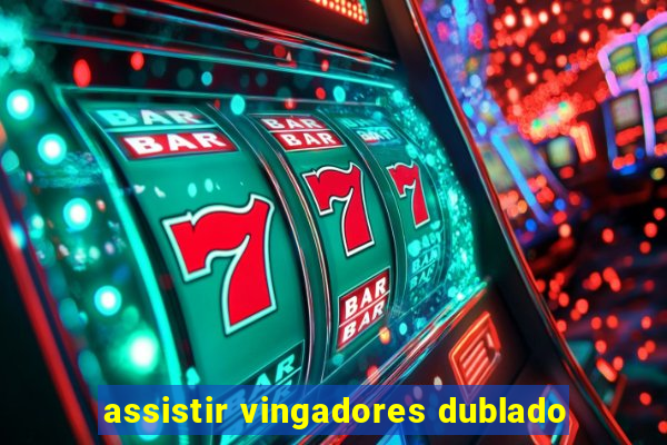 assistir vingadores dublado